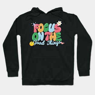 Focus on the good things Hoodie